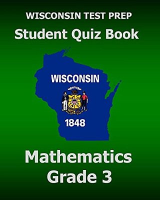 Wisconsin Test Prep Student Quiz Book Mathematics Grade 3: Preparation For The Wisconsin Forward Exam-..