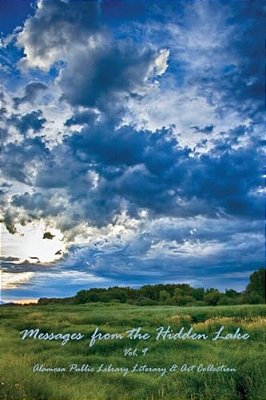 Messages From The Hidden Lake Vol. 9: Literary & Art Collection Of The Alamosa Public Library-..