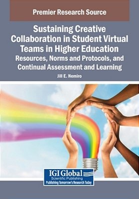 Sustaining Creative Collaboration In Student Virtual Teams In Higher Education: Resources, Norms And Protocols, And Continual Assessment And Learning-..