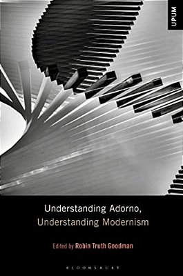 Understanding Adorno, Understanding Modernism-..