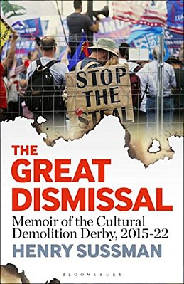 The Great Dismissal: Memoir Of The Cultural Demolition Derby, 2015-22-..