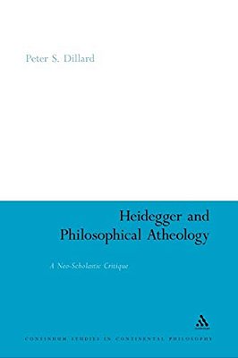 Heidegger And Philosophical Atheology: A Neo-Scholastic Critique-..