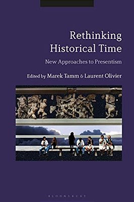 Rethinking Historical Time: New Approaches To Presentism-..