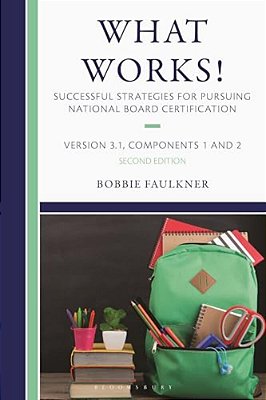 What Works! Successful Strategies For Pursuing National Board Certification: Version 3.1, Components 1 & 2-..