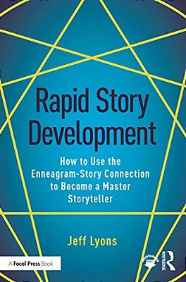 Rapid Story Development: How To Use The Enneagram-Story Connection To Become A Master Storyteller-..