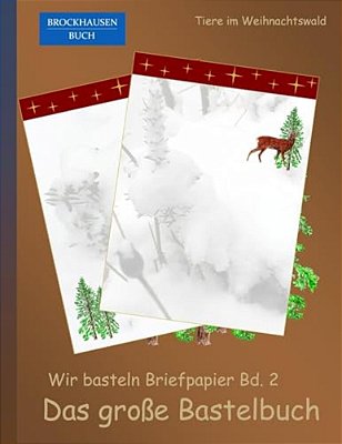 Brockhausen: Wir Basteln Briefpapier Bd. 2 - Das Grosse Bastelbuch: Tiere Im Weihnachtswald-..