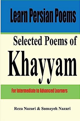 Learn Persian Poems: Selected Poems Of Khayyam: For Intermediate To Advanced Learners-..