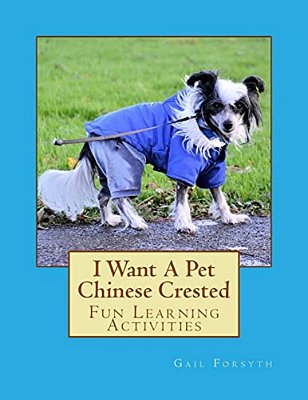 I Want A Pet Chinese Crested: Fun Learning Activities-..
