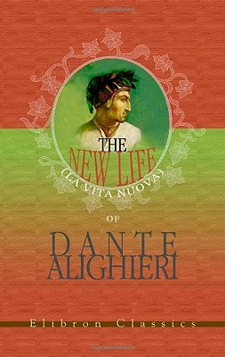The New Life (La Vita Nuova) Of Dante Alighieri-..