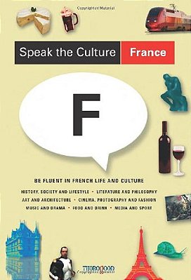 Speak The Culture: France: Be Fluent In French Life And Culture-..