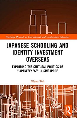 Japanese Schooling And Identity Investment Overseas: Exploring The Cultural Politics Of Japaneseness In Singapore-..