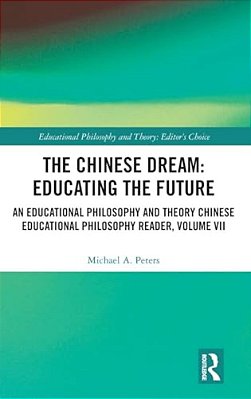 The Chinese Dream: Educating The Future: An Educational Philosophy And Theory Chinese Educational Philosophy Reader, Volume VII-..