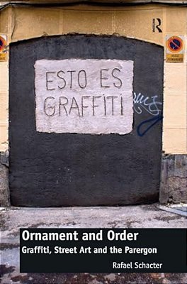 Ornament And Order: Graffiti, Street Art And The Parergon-..