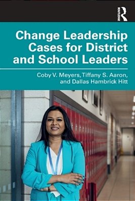 Change Leadership Cases For District And School Leaders-..