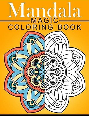Mandala Magic Coloring Book: Mood Enhancing Mandalas (Mandala Coloring Books For Relaxation)-..