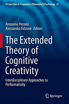 The Extended Theory Of Cognitive Creativity: Interdisciplinary Approaches To Performativity-..