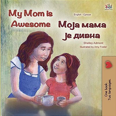 My Mom Is Awesome (English Serbian Bilingual Book - Cyrillic)-..