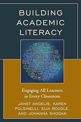 Building Academic Literacy: Engaging All Learners In Every Classroom-..