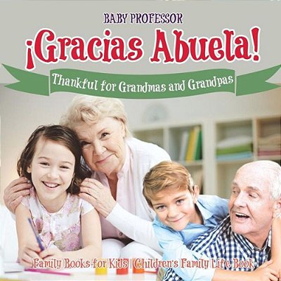 ¡Gracias Abuela! Thankful For Grandmas And Grandpas - Family Books For Kids Children's Family Life Book-..