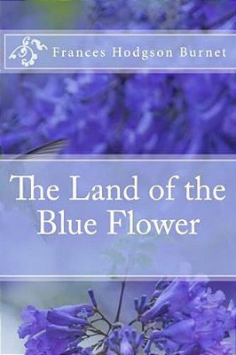 The Land Of The Blue Flower Frances Hodgson Burnet-..