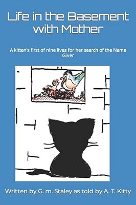 Life In The Basement With Mother: A Kitten's First Of Nine Lives For Her Search Of The Name Giver-..