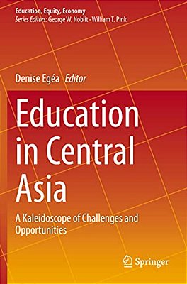 Education In Central Asia: A Kaleidoscope Of Challenges And Opportunities-..
