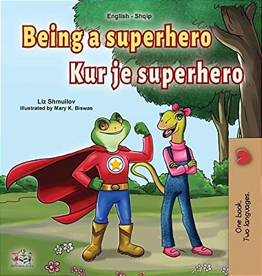 Being A Superhero (English Albanian Bilingual Book For Kids)-..