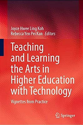 Teaching And Learning The Arts In Higher Education With Technology: Vignettes From Practice-..