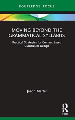 Moving Beyond The Grammatical Syllabus: Practical Strategies For Content-Based Curriculum Design-..