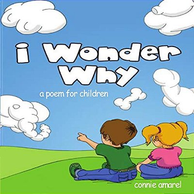 I Wonder Why: A Poem For Children-..