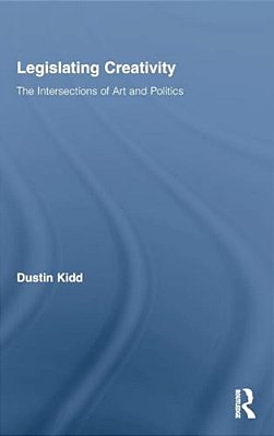 Legislating Creativity: The Intersections Of Art And Politics-..