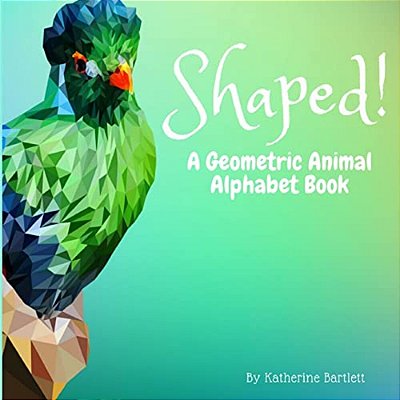 Shaped! A Geometric Animal Alphabet Book-..