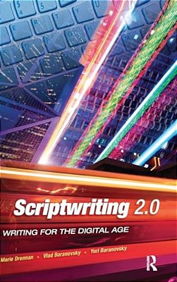Scriptwriting 2.0: Writing For The Digital Age-..