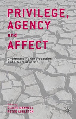 Privilege, Agency And Affect: Understanding The Production And Effects Of Action-..