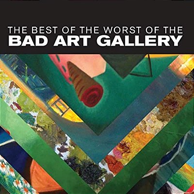The Best Of The Worst Of The Bad Art Gallery-..
