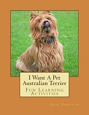 I Want A Pet Australian Terrier: Fun Learning Activities-..