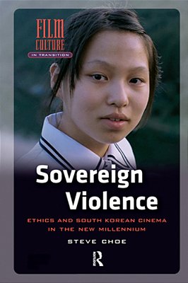 Sovereign Violence: Ethics And South Korean Cinema In The New Millennium-..
