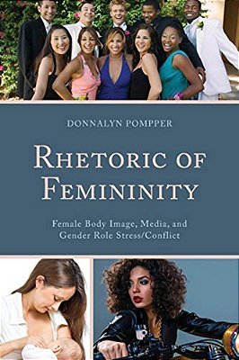 Rhetoric Of Femininity: Female Body Image, Media, And Gender Role Stress/Conflict-..