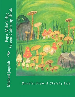 Papa Mike's Big Green Coloring Book: Doodles From A Sketchy Life-..