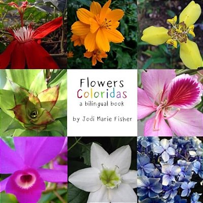 Flowers Coloridas: A Billingual Book Of Costa Rican Flowers-..