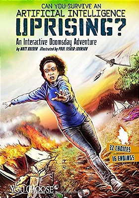 Can You Survive An Artificial Intelligence Uprising?: An Interactive Doomsday Adventure-..