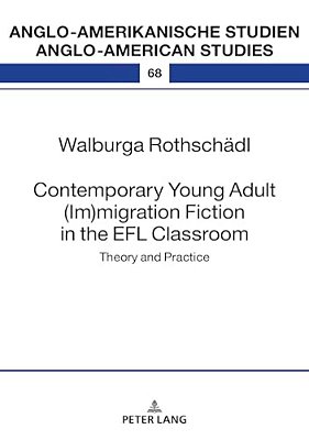 Contemporary Young Adult (Im)migration Fiction In The Efl Classroom: Theory And Practice-..