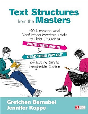Text Structures From The Masters: 50 Lessons And Nonfiction Mentor Texts To Help Students Write Their Way In And Read Their Way Out Of Every Single Im-..