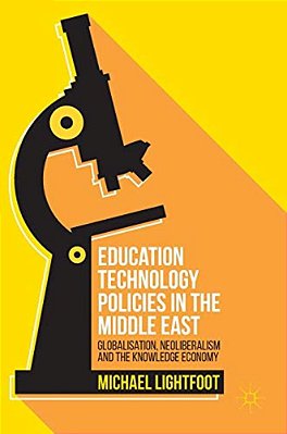 Education Technology Policies In The Middle East: Globalisation, Neoliberalism And The Knowledge Economy-..