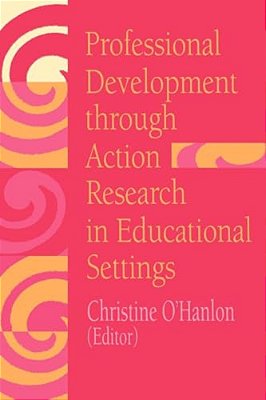 Professional Development Through Action Research: International Educational Perspectives-..