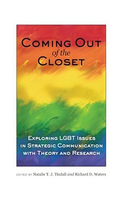 Coming Out Of The Closet: Exploring Lgbt Issues In Strategic Communication With Theory And Research-..