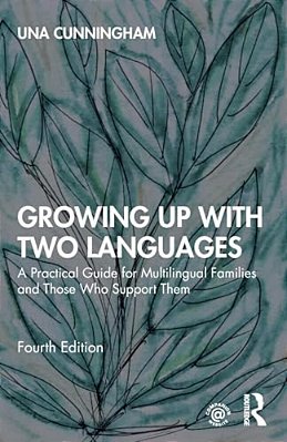 Growing Up With Two Languages: A Practical Guide For Multilingual Families And Those Who Support Them-..