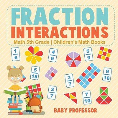 Fraction Interactions - Math 5Th Grade Children's Math Books-..