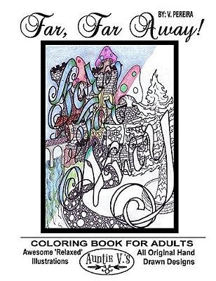 Far, Far Away: Auntie V.'s Coloring Books For Adults - Featuring 'Relaxed' Designs-..