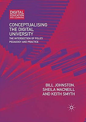 Conceptualising The Digital University: The Intersection Of Policy, Pedagogy And Practice-..